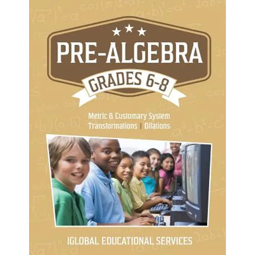 Pre-Algebra: Grades 6-8: Metric and Customary System, Transformations, Dilations