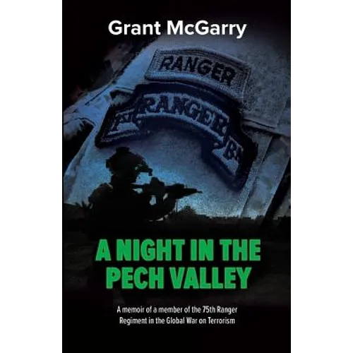 A Night in the Pech Valley: A memoir of a member of the 75th Ranger Regiment in the Global War on Terrorism