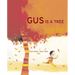 Gus Is a Tree
