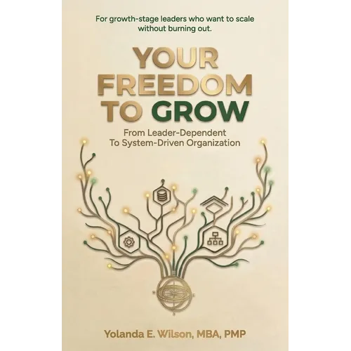 Your Freedom To Grow: From Leader-Dependent To System-Driven Organization