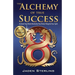 The Alchemy of True SUCCESS: * Activate Your Mind *Revitalize Your Body *Reignite Your Spirit