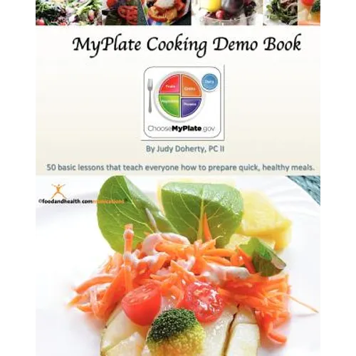 MyPlate Cooking Demo Book: 50 lessons that teach modern cooking for good nutrition.