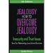 Jealousy: How To Overcome Jealousy, Insecurity and Trust Issues - Save Your Relationship, Love Life and Emotions