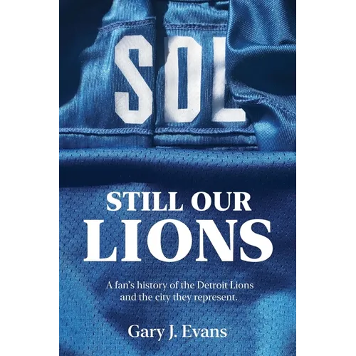 SOL Still Our Lions: A Fan's History of the Detroit Lions and the City They Represent
