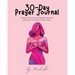30-Day Prayer Journal: Prayer Journal for Breast Cancer Warriors, Thrivers, & Survivors