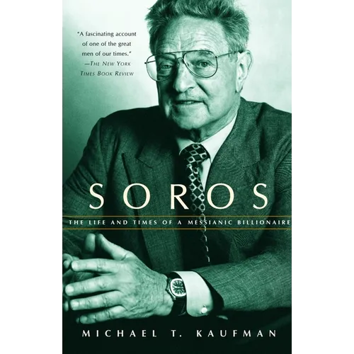 Soros: The Life and Times of a Messianic Billionaire