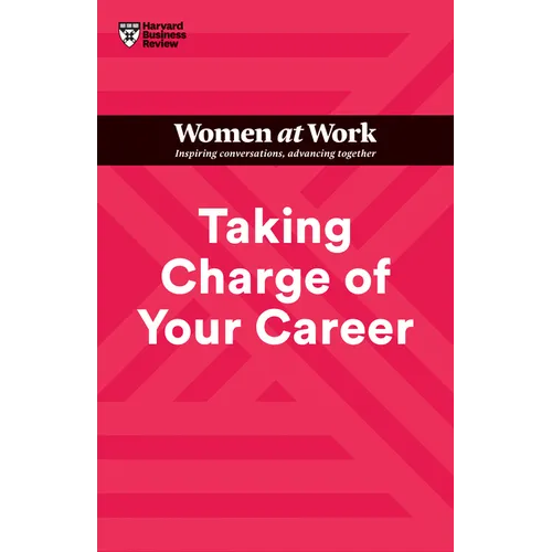 Taking Charge of Your Career (HBR Women at Work Series)