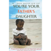 You're Your Father's Daughter
