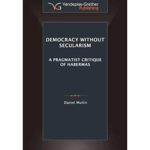 Democracy Without Secularism: A Pragmatist Critique of Habermas