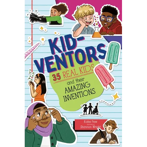 Kid-Ventors: 35 Real Kids and Their Amazing Inventions