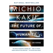 The Future of Humanity: Our Destiny in the Universe