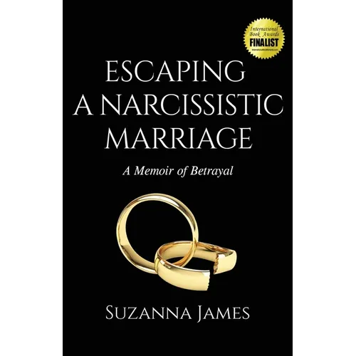 Escaping a Narcissistic Marriage: A Memoir of Betrayal