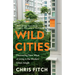 Wild Cities: Discovering New Ways of Living in the Modern Urban Jungle