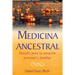 Medicina Ancestral: Rituales Para La Sanación Personal Y Familiar