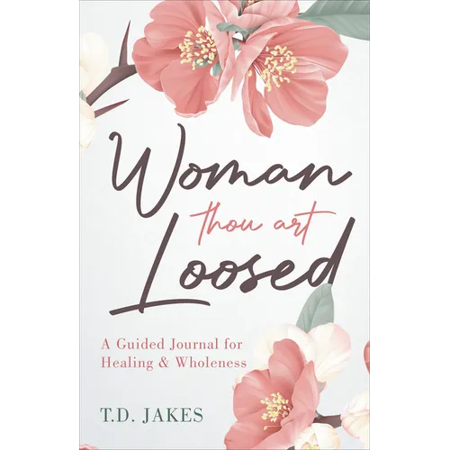 Woman Thou Art Loosed: A Guided Journal for Healing & Wholeness