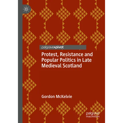 Protest, Resistance and Popular Politics in Late Medieval Scotland