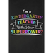 I'm A Kindergarten Teacher What's Your Superpower: Thank You Gift For Kindergarten Teacher Great for Teacher Appreciation