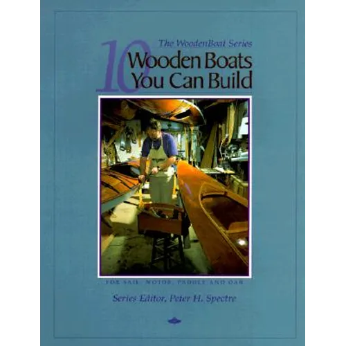 10 Wooden Boats You Can Build: For Sail, Motor, Paddle, and Oar
