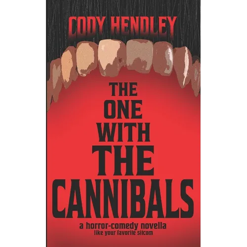 The One With the Cannibals: A Horror Comedy Novella Like Your Favorite Sitcom... If Everyone Was a Cannibal