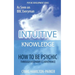 Psychic Development: INTUITIVE KNOWLEDGE: How to be Psychic Through Visionary Clairvoyance