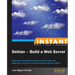 Instant Debian: Build a Web Server