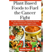 Plant Based Foods to Fuel the Cancer Fight: 130 Anti-Inflammatory, Immunity-Boosting Recipes Packed with Organic Fruits, Vegetables, Legumes, and Phyt