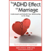 The ADHD Effect on Marriage: Understand and Rebuild Your Relationship in Six Steps