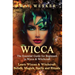 Wicca: The Essential Guide for Beginners in Wicca & Witchcraft: Learn Wiccan & Witchcraft Beliefs, Magick, Spells and Rituals