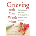 Grieving with Your Whole Heart: Spiritual Wisdom and Practice for Finding Comfort, Hope and Healing After Loss