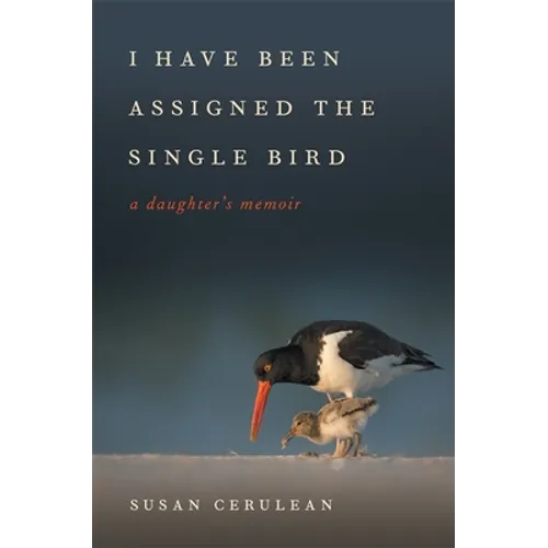 I Have Been Assigned the Single Bird: A Daughter's Memoir