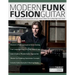 Modern Funk Fusion Guitar: Seamlessly Combine Elements of Funk, Fusion & Blues Into Cutting Edge Guitar Solos