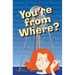 You're From Where?