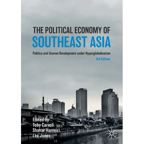 The Political Economy of Southeast Asia: Politics and Uneven Development Under Hyperglobalisation