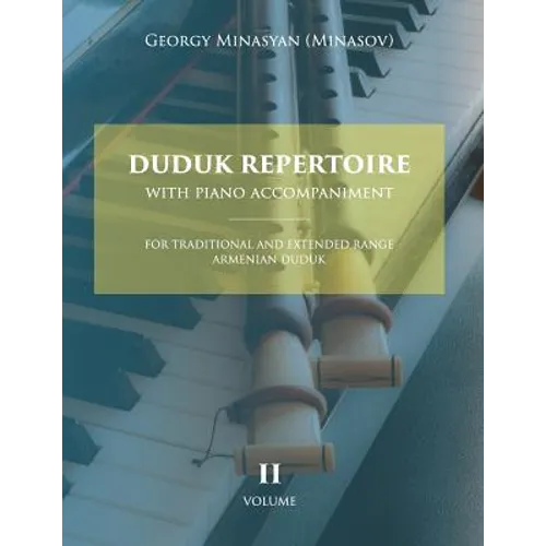 Duduk Repertoire With Piano Accompaniment: For Traditional and Extended Range Armenian Duduk