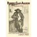 Robert Clay Allison: Requiescat In Pace; A Work of Creative Nonfiction with Historic Photographs