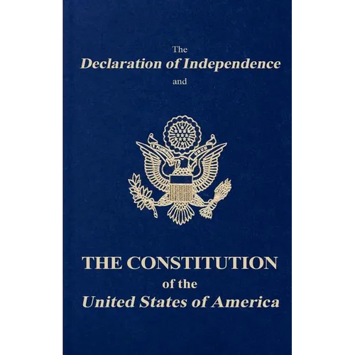 The Declaration of Independence and the Constitution of the United States of America