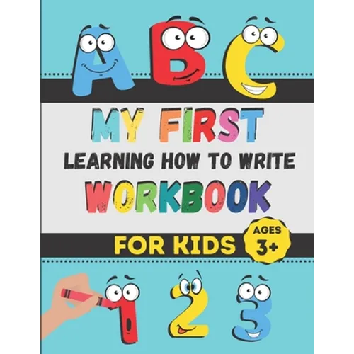 My First Learning How to Write Workbook: Excellent Practice for Kids Learning to Write with Pen Control, Line Tracing, Letters, Numbers, and More! (Ki