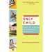 Only Child: Writers on the Singular Joys and Solitary Sorrows of Growing Up Solo
