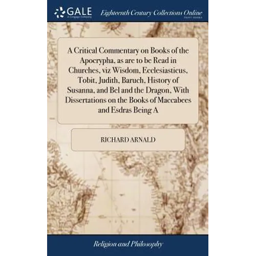 A Critical Commentary on Books of the Apocrypha, as are to be Read in Churches, viz Wisdom, Ecclesiasticus, Tobit, Judith, Baruch, History of Susanna,