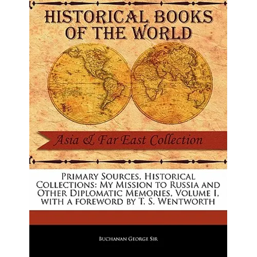 My Mission to Russia and Other Diplomatic Memories, Volume I