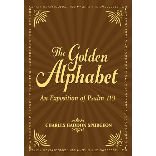 The Golden Alphabet: An Exposition of Psalm 119