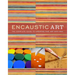 Encaustic Art: The Complete Guide to Creating Fine Art with Wax