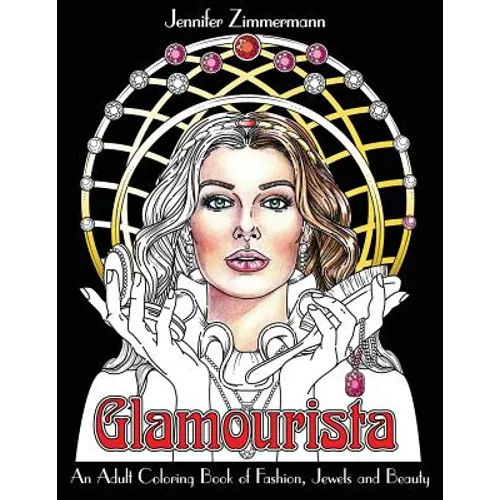 Glamourista: An Adult Coloring Book of Fashion, Jewels and Beauty