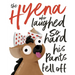 The Hyena who laughed so hard his pants fell off