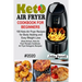 Keto Air Fryer Cookbook for Beginners: 100 Keto Air Fryer Recipes for Body Healing and Easy Weight Loss (Keto Airfryer, Keto Air Fryer Recipes Cookboo
