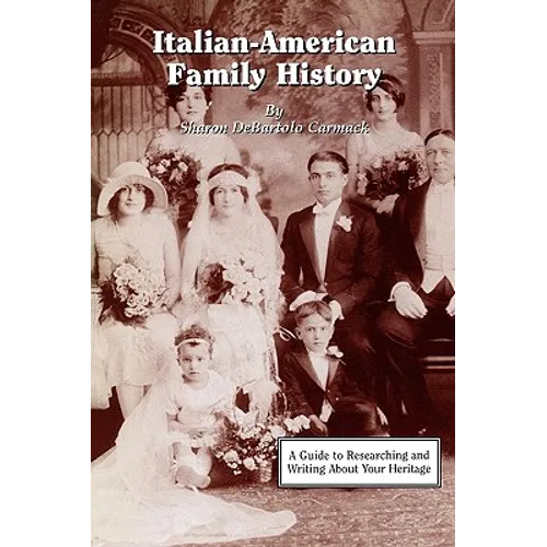 Italian-American Family History: A Guide to Researching and Writing about Your Heritage