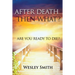 After Death, Then What?: Are You Ready to Die?