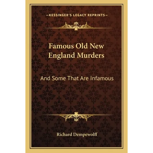 Famous Old New England Murders: And Some That Are Infamous