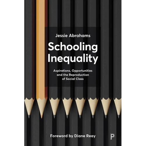 Schooling Inequality: Aspirations, Opportunities and the Reproduction of Social Class
