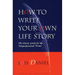 How to Write Your Own Life Story: The Classic Guide for the Nonprofessional Writer